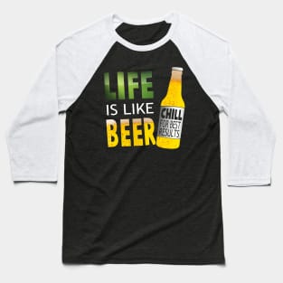 LIFE IS LIKE BEER Baseball T-Shirt